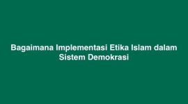 Bagaimana Implementasi Etika Islam dalam Sistem Demokrasi (Dok. Ist)