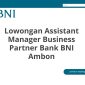 Lowongan Assistant Manager Business Partner Bank BNI Ambon