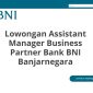 Lowongan Assistant Manager Business Partner Bank BNI Banjarnegara