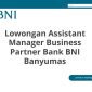 Lowongan Assistant Manager Business Partner Bank BNI Banyumas