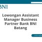 Lowongan Assistant Manager Business Partner Bank BNI Batang