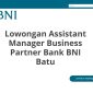 Lowongan Assistant Manager Business Partner Bank BNI Batu