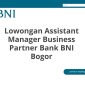 Lowongan Assistant Manager Business Partner Bank BNI Bogor