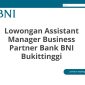 Lowongan Assistant Manager Business Partner Bank BNI Bukittinggi