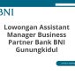 Lowongan Assistant Manager Business Partner Bank BNI Gunungkidul