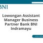 Lowongan Assistant Manager Business Partner Bank BNI Indramayu