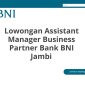 Lowongan Assistant Manager Business Partner Bank BNI Jambi