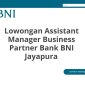 Lowongan Assistant Manager Business Partner Bank BNI Jayapura