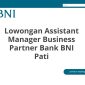 Lowongan Assistant Manager Business Partner Bank BNI Pati