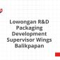 Lowongan R&D Packaging Development Supervisor Wings Balikpapan