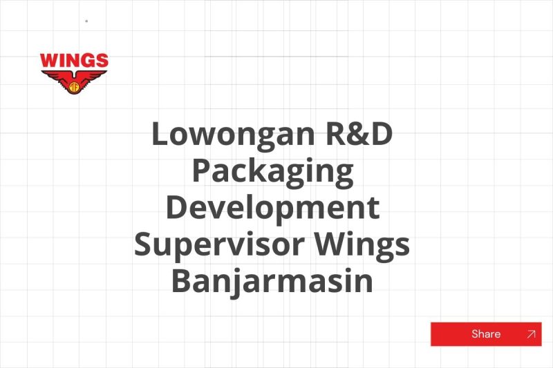 Lowongan R&D Packaging Development Supervisor Wings Banjarmasin