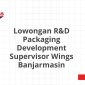 Lowongan R&D Packaging Development Supervisor Wings Banjarmasin