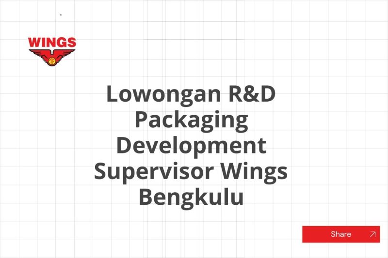 Lowongan R&D Packaging Development Supervisor Wings Bengkulu