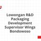 Lowongan R&D Packaging Development Supervisor Wings Bondowoso