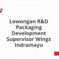 Lowongan R&D Packaging Development Supervisor Wings Indramayu