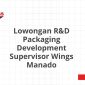 Lowongan R&D Packaging Development Supervisor Wings Manado