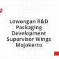 Lowongan R&D Packaging Development Supervisor Wings Mojokerto