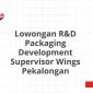 Lowongan R&D Packaging Development Supervisor Wings Pekalongan