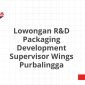 Lowongan R&D Packaging Development Supervisor Wings Purbalingga