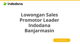 Lowongan Sales Promotor Leader Indodana Banjarmasin