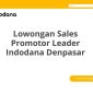 Lowongan Sales Promotor Leader Indodana Denpasar