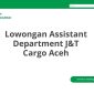 Lowongan Assistant Department J&T Cargo Aceh