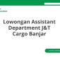 Lowongan Assistant Department J&T Cargo Banjar