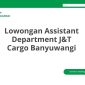 Lowongan Assistant Department J&T Cargo Banyuwangi