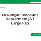 Lowongan Assistant Department J&T Cargo Pati