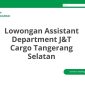 Lowongan Assistant Department J&T Cargo Tangerang Selatan