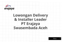 Lowongan Delivery & Installer Leader PT Erajaya Swasembada Aceh