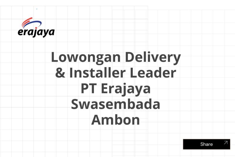 Lowongan Delivery & Installer Leader PT Erajaya Swasembada Ambon