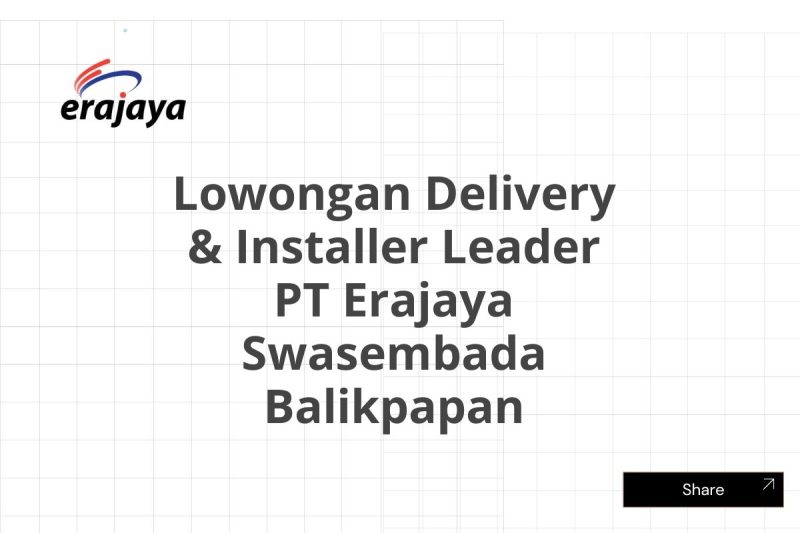 Lowongan Delivery & Installer Leader PT Erajaya Swasembada Balikpapan