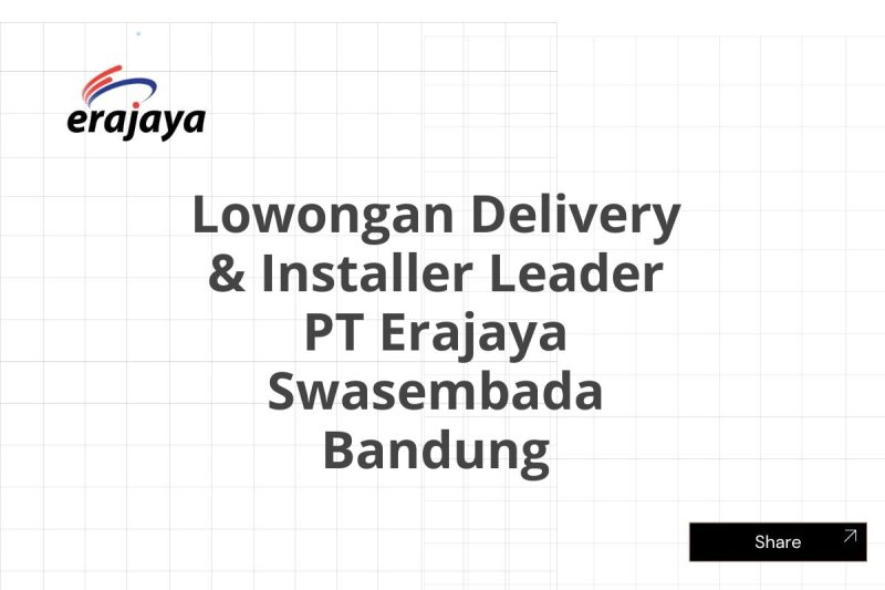 Lowongan Delivery & Installer Leader PT Erajaya Swasembada Bandung