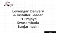 Lowongan Delivery & Installer Leader PT Erajaya Swasembada Banjarmasin