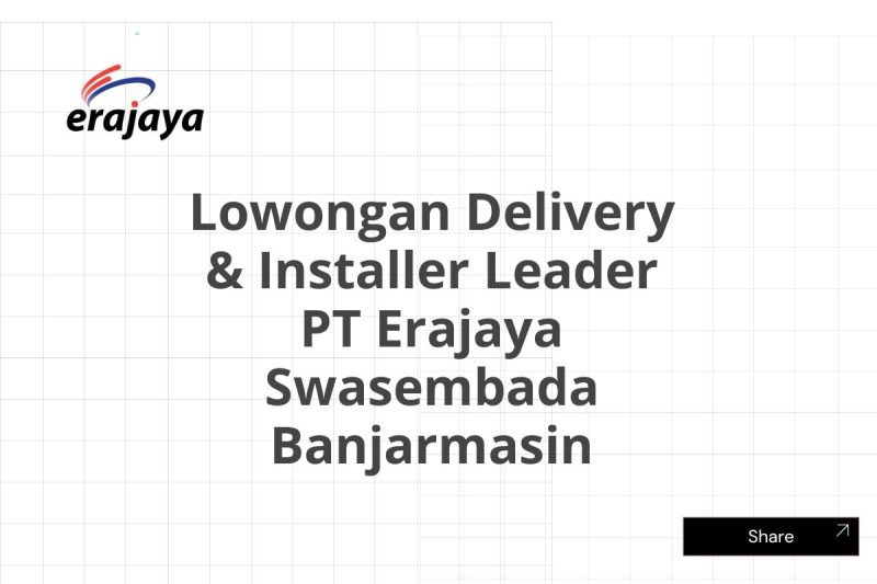 Lowongan Delivery & Installer Leader PT Erajaya Swasembada Banjarmasin