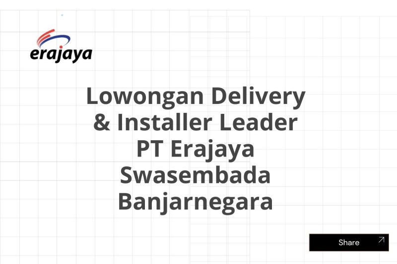 Lowongan Delivery & Installer Leader PT Erajaya Swasembada Banjarnegara