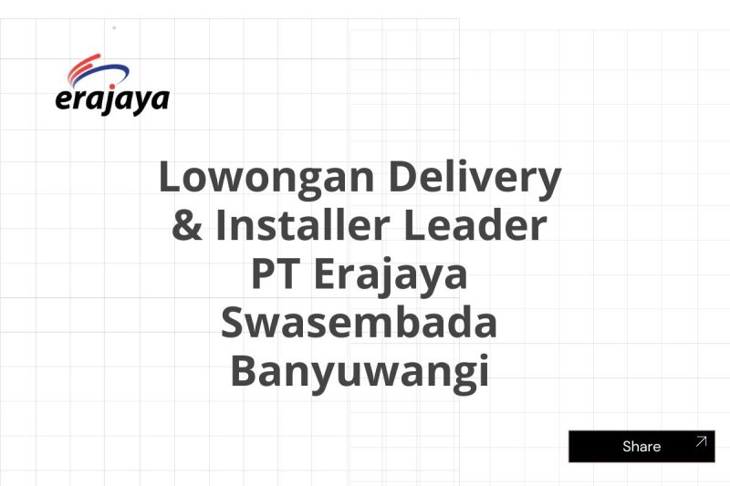 Lowongan Delivery & Installer Leader PT Erajaya Swasembada Banyuwangi