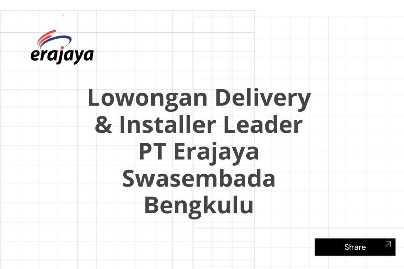 Lowongan Delivery & Installer Leader PT Erajaya Swasembada Bengkulu