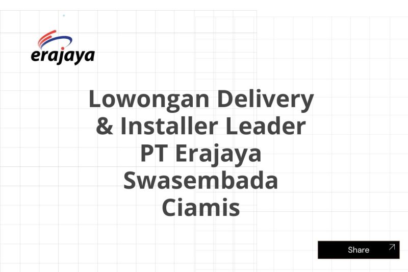 Lowongan Delivery & Installer Leader PT Erajaya Swasembada Ciamis