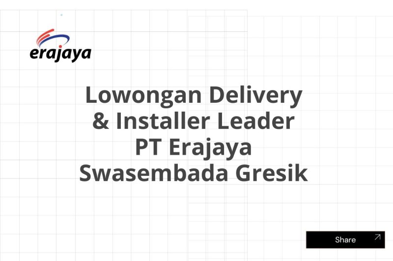 Lowongan Delivery & Installer Leader PT Erajaya Swasembada Gresik