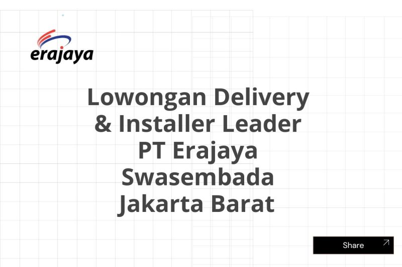 Lowongan Delivery & Installer Leader PT Erajaya Swasembada Jakarta Barat