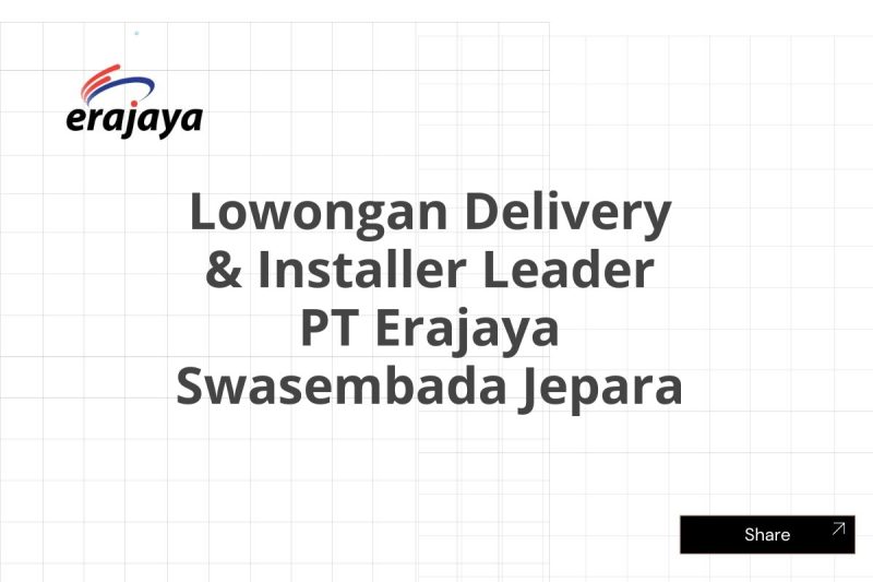 Lowongan Delivery & Installer Leader PT Erajaya Swasembada Jepara