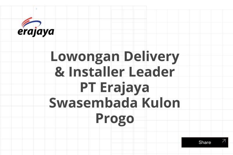 Lowongan Delivery & Installer Leader PT Erajaya Swasembada Kulon Progo