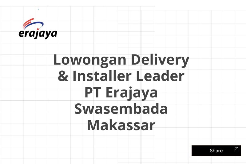 Lowongan Delivery & Installer Leader PT Erajaya Swasembada Makassar