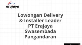 Lowongan Delivery & Installer Leader PT Erajaya Swasembada Pangandaran