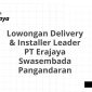 Lowongan Delivery & Installer Leader PT Erajaya Swasembada Pangandaran