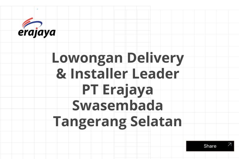 Lowongan Delivery & Installer Leader PT Erajaya Swasembada Tangerang Selatan