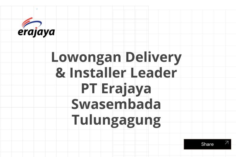 Lowongan Delivery & Installer Leader PT Erajaya Swasembada Tulungagung