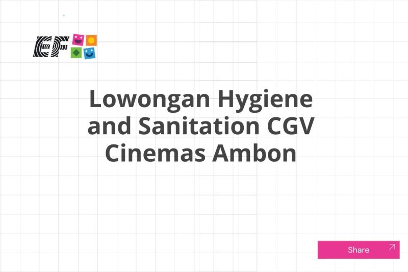 Lowongan Hygiene and Sanitation CGV Cinemas Ambon